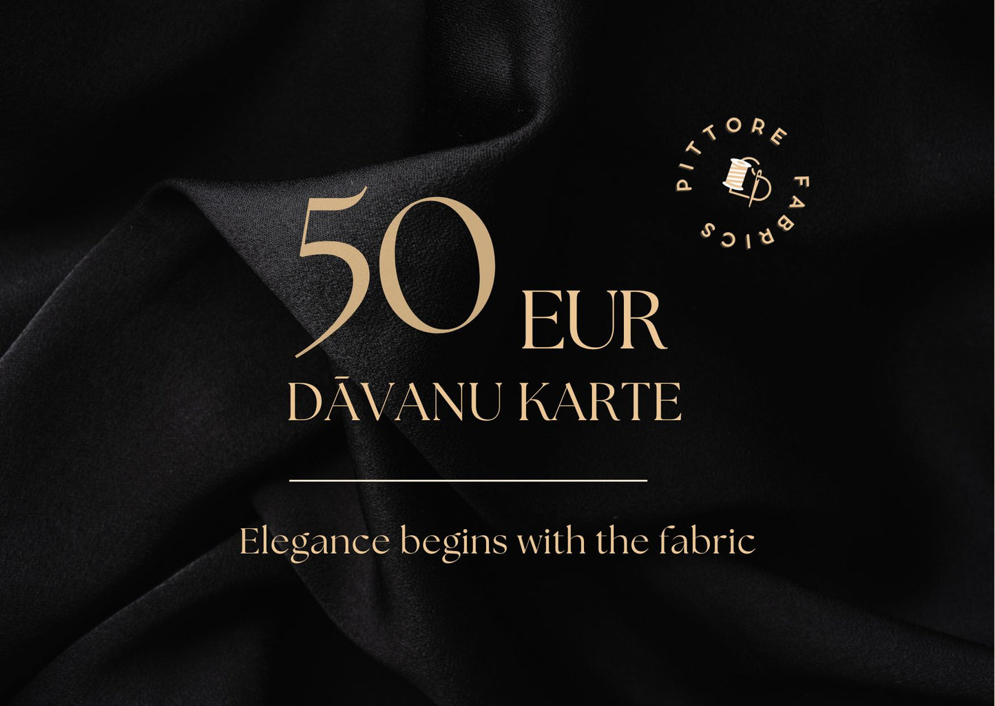 Pittore Fabrics dāvanu karte 50 eiro vrtībā audumu un šūšanas piederumu iegādei.