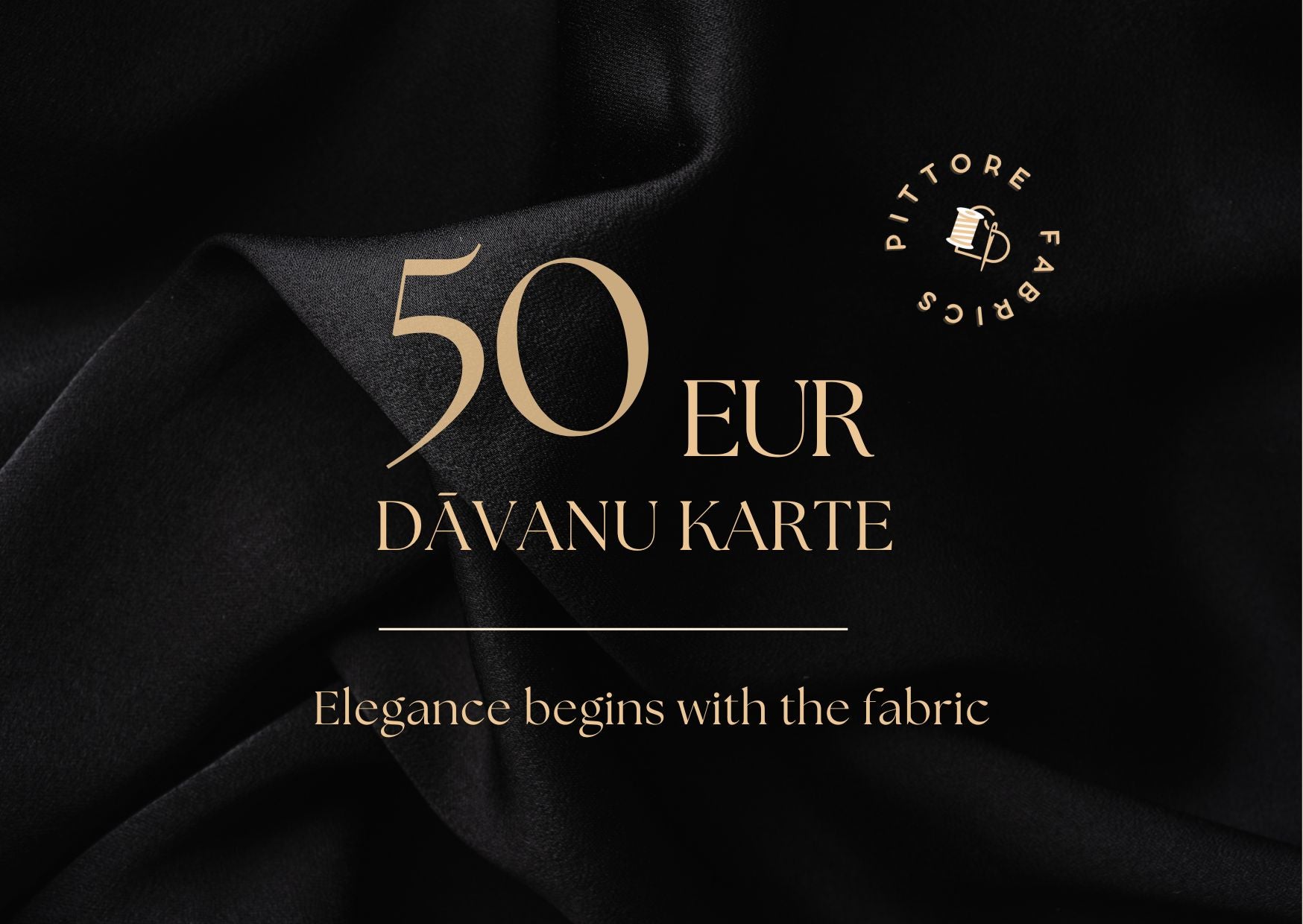 Pittore Fabrics dāvanu karte 50 eiro vrtībā audumu un šūšanas piederumu iegādei.